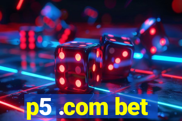 p5 .com bet